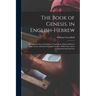 The Book of Genesis, in English-Hebrew: Accompanied by an Interlinear Translation, Substantially the Same As the Authorized English Version: With Note