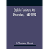 English Furniture And Decoration, 1680-1800