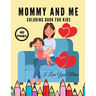 I Love You Mom: Mommy And Me Coloring Book For Kids, Happy Mother Day, Together Baby Daughter Girl And Mommy, Easy And Fun Collection 40 Pages