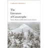 The Literature of Catastrophe: Nature, Disaster and Revolution in Latin America