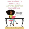 How to Start a Profitable Daycare Business from Home: Earn a Dynamic Income While Raising your Children
