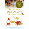 Is there a Dry Drunk in your life/: And other unsettling questions....and answers