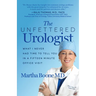 The Unfettered Urologist: What I Never Had Time to Tell You in a Fifteen Minute Office Visit