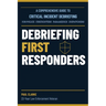 Debriefing First Responders: A Critical Incident Debriefing Handbook for Police, Firefighters, EMS, and Dispatchers