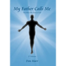 My Father Calls Me: One Man'S Way Back to God