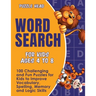 Word Search for Kids Ages 4 to 8: 100 Challenging and Fun Puzzles for Kids to Improve Vocabulary, Spelling, Memory and Logic Skills