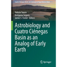 Astrobiology and Cuatro Ciénegas Basin as an Analog of Early Earth