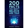 200 Facts You Won't Believe Are True: Mind-Blowing Realities Covering History, Science, Nature, and the Truly Bizarre