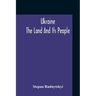 Ukraine; The Land And Its People
