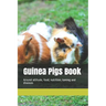 Guinea Pigs Book: Around attitude, food, nutrition, taming and diseases