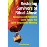 Restoring Survivors of Ritual Abuse: Equipping and Releasing God's People for Spirit-Empowered Ministry