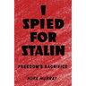 I Spied for Stalin: Freedom's Sacrifice