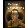 Betrayed: A Survivor's Story