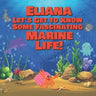 Eliana Let's Get to Know Some Fascinating Marine Life!: Personalized Baby Books with Your Child's Name in the Story - Ocean Animals Books for Toddlers
