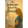 The Woman Behind the Bruises: A Journey Through Love, Loss, and Strength
