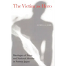 Victim as Hero: Ideologies of Peace and National Identity in Postwar Japan