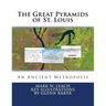 The Great Pyramids of St. Louis: An Ancient Metropolis