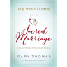 Devotions for a Sacred Marriage: A Year of Weekly Devotions for Couples (a 52-Week Devotional to Strengthen Your Relationship)