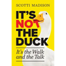 It's Not The Duck: It's The Walk And The Talk