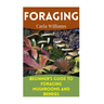 Foraging: Beginner's Guide to Foraging Mushrooms and Berries: (Foraging Books, Forager Book)