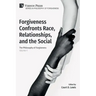 Forgiveness Confronts Race, Relationships, and the Social: The Philosophy of Forgiveness - Volume V