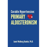 Curable Hypertension: Primary Aldosteronism