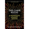 This Chair Rocks: A Manifesto Against Ageism