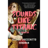 Sounds Like Titanic: A Memoir