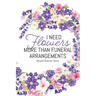 I Need Flowers More Than Funeral Arrangements