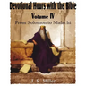 Devotional Hours with the Bible Volume IV, from Solomon to Malachi