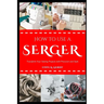 How to Use a Serger: Transform Your Sewing Projects with Precision and Style