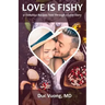 Love is Fishy: 31 Delicious Recipes Told Through a Love Story
