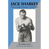 Jack Sharkey: A Heavyweight Champion's Untold Story