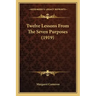 Twelve Lessons From The Seven Purposes (1919)