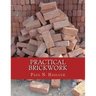 Practical Brickwork: With Numerous Engravings and Diagrams
