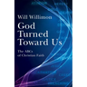 God Turned Toward Us: The ABCs of Christian Faith