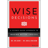 Wise Decisions: A Science-Based Approach to Making Better Choices