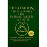 The Kybalion, The Tablet of Hermes & The Emerald Tablets of Thoth: Complete Hermetic Wisdom of Ancient Egypt, Atlantis, and Hermes T