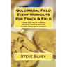 Gold Medal Field Event Workouts For Track & Field: A book written by a proven National Championship and Olympic Track & Field Coach