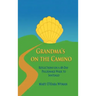 Grandma's on the Camino: Reflections on a 48-Day Walking Pilgrimage to Santiago