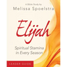 Elijah - Women's Bible Study Leader Guide: Spiritual Stamina in Every Season