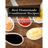 Best Homemade Condiment Recipes: Homemade Barbeque Sauce, Mayo, Salad Dressing, Ketchup, Tartar Sauce & More