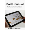 iPad Unusual: The Manual for Smart Users