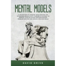 Mental Models: A Collection of Thinking Tools Helping You To Manage Productivity, Thinking in Systems, to Improve Your Day-To-Day Dec