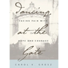 Dancing at the Gate: Facing Pain with Hope and Courage