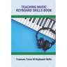 Teaching Music Keyboard Skills Book: Treasure Trove Of Keyboard Skills