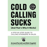 Cold Calling Sucks (And That's Why It Works): A Step-by-Step Guide to Calling Strangers in Sales