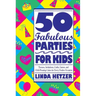 50 Fabulous Parties for Kids