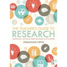 The Teacher's Guide to Research: Engaging With, Applying and Conducting Research in the Classroom