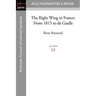 The Right Wing in France: From 1815 to de Gaulle